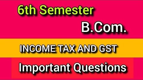 INCOME TAX AND GST        |       B.Com.   6th Sem   Very Important Questions #calicut