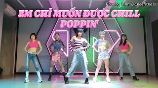 EM CHỈ MUỐN ĐƯỢC CHILL ( POPPIN') | MỸ MỸ ft OSAD | class ver