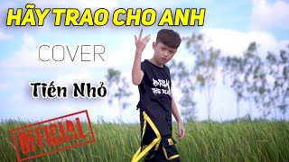 Tiến Nhỏ - Cover Hãy Trao Cho Anh | SƠN TÙNG MTP ft. Snoop Dogg