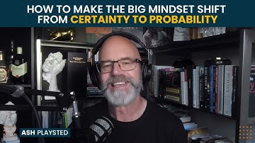 How To Make The Big Mindset Shift From Certainty to Probability