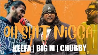 Big M - Oh Shit Nigga ft Keefa & Chubby