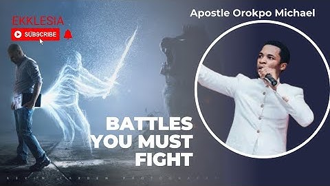 BATTLES YOU MUST FIGHT | APOSTLE OROKPO MICHAEL | encounter Jesus ministries int