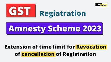 GST amnesty scheme 2023 | Revocation of cancellation of GST registration | 49th GST council meeting