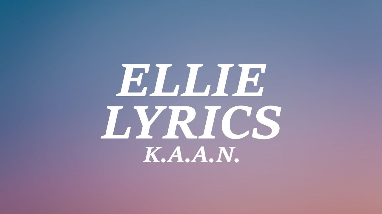 K.A.A.N. - ELLIE (Lyrics) - YouTube