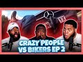 Crazy People VS Bikers Ep. 2 (Reaction)