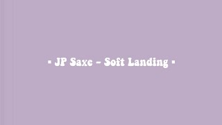 JP Saxe - Soft Landing (Lyrics) ??