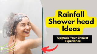 Rainfall Shower head Ideas: Upgrade Your Shower Experience