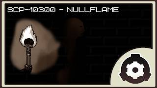 SCP Fanon Wiki Readings | SCP-10300 - "Nullflame"
