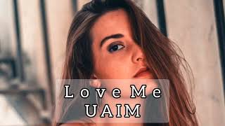 U A I M - Love Me Original Mix