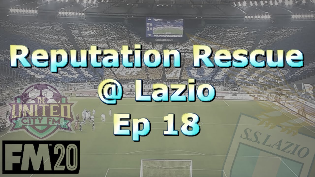 FM20 - Ep18 Reputation Rescue @Lazio - Football Manager 2020