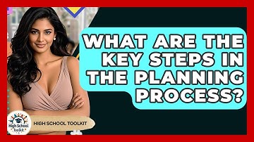 What Are The Key Steps In The Planning Process? - High School Toolkit