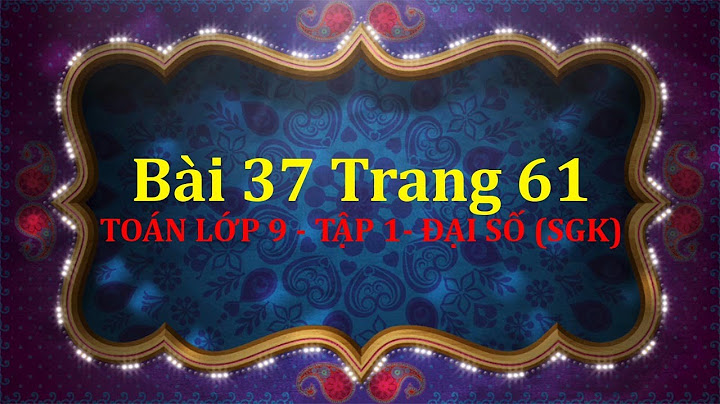 Giải bài 37 sgk toán 9 tập 1 trang 61 năm 2024