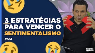 3 ESTRATÉGIAS PARA VENCER O SENTIMENTALISMO | #441