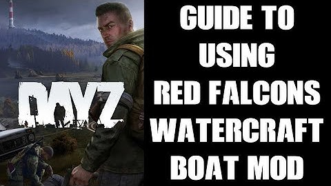 RedFalcon DayZ Watercraft Mod Guide How To Fuel, Oil, Drive, Steer, Anchor, Fix & Get Boats Running