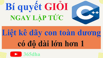 #89.Bí quyết GIỎI C++ NGAY LẬP TỨC: Liệt kê dãy con toàn dương và có độ dài lớn hơn 1