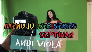 SEPTIHAN | casting ANDI VIOLA MENUJU WEB SERIES SEPTIHAN