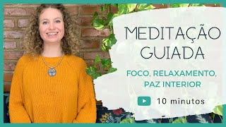 MEDITAÇÃO GUIADA 10M | Foco, Relaxamento e Paz Profunda | MINDFULNESS  - 10 minutos