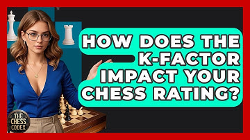How Does The K-factor Impact Your Chess Rating? - The Chess Codex