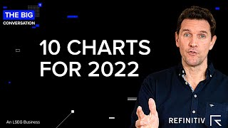 10 Charts for 2022 | The Big Conversation | Refinitiv