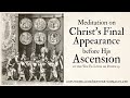 Meditation on Christ&#39;s Final Appearnace before his Ascension by Ven. Louis De Ponte, SJ
