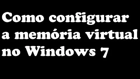 Como aumentar a memória virtual do Windows 7?