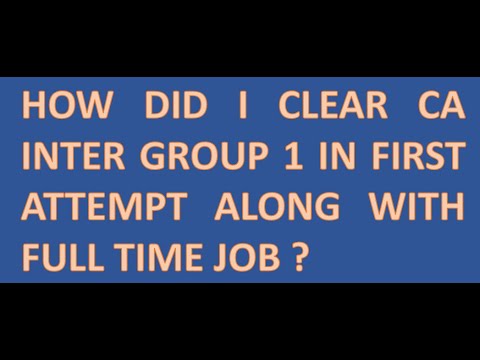 How did I clear CA inter Group 1 in first attempt with Full time job ...