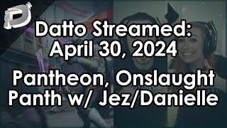 Datto Stream: Pantheon Launch, Onslaught, Pantheon w/ Jez & Danielle - April 30, 2024