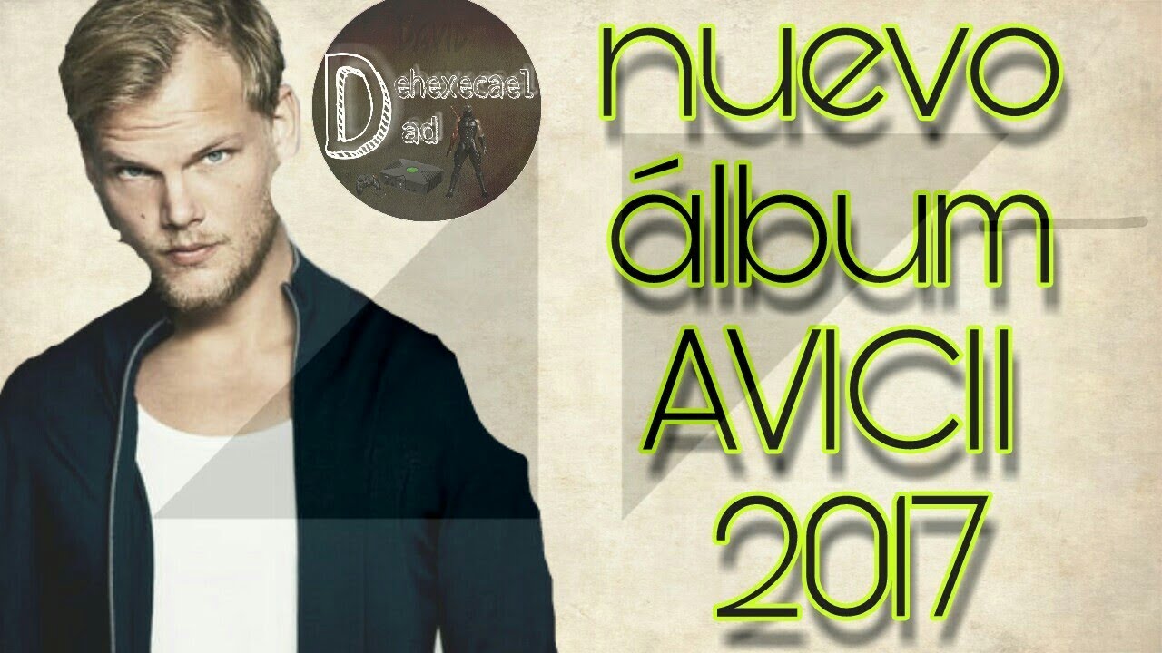Descarga Nuevo Album De Avicii Totalmente Gratis 2017 Link Mediafire Youtube youtube