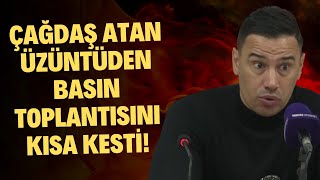 Çağdaş Atan üzüntüden basın toplantısını kısa kesti