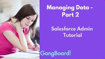 Managing Data - Part 2 | Salesforce Admin Tutorial For Beginners
