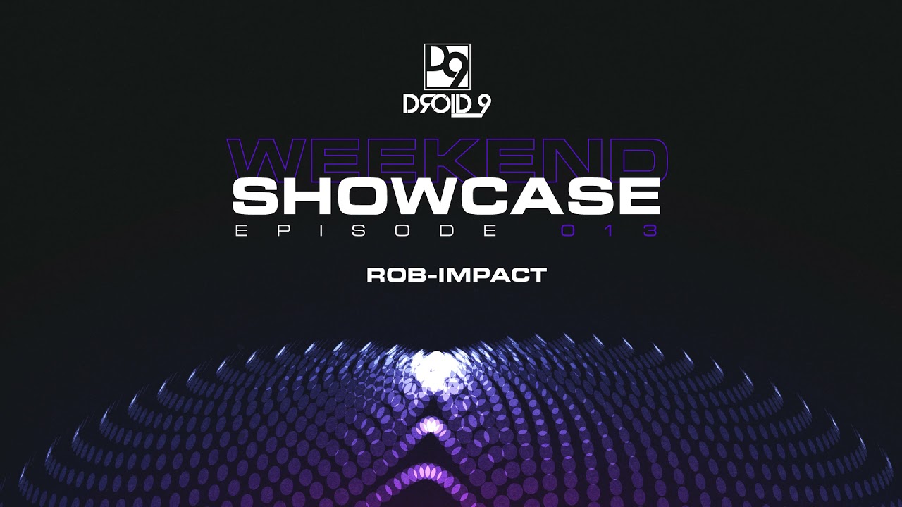 Droid9 Weekends Showcase 013 - ROB IMPACT