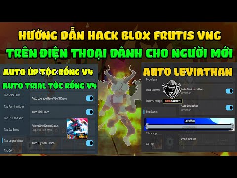 Hack Blox Fruits 22 VNG trên điện thoại: Hướng dẫn tự động LEVIATHAN và lấy tộc Rồng v4