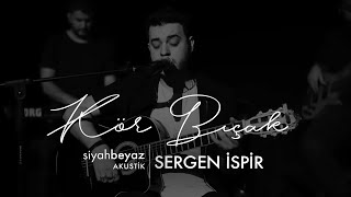 Sergen İspir - Kör Bıçak (SiyahBeyaz Akustik) Resimi