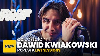 Dawid Kwiatkowski - Co zostało mi | Poplista Live Sessions