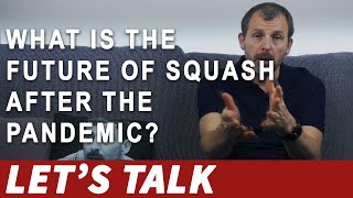 [028] What is the future of squash after the pandemic? (Let's Talk Squash)