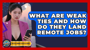 What Are Weak Ties And How Do They Land Remote Jobs? - Digital Nomad Success Guide