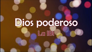 Miniatura de vídeo de "Dios poderoso - La IBI - Letra"