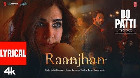 Raanjhan Song Full Video | Do Patti | Kriti Sanon, Shaheer Sheikh | Parampara Tandon
