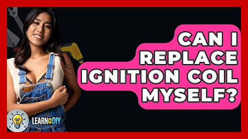 Can I Replace Ignition Coil Myself? - LearnToDIY360.com