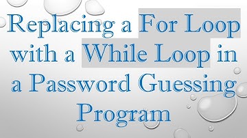 Replacing a For Loop with a While Loop in a Password Guessing Program