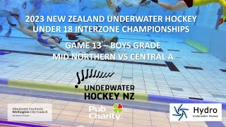 Boys: Mid Northern vs Central A - RR#13 - 2023 NZ U18 Interzone UWH Championships