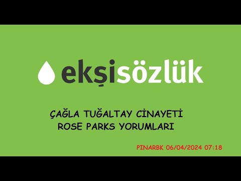 ÇAĞLA TUĞALTAY CİNAYETİ EKŞİ SÖZLÜK ROSE PARKS PAYLAŞIMLARI (KAYIT) #ilkertuğaltay #çağlatuğaltay