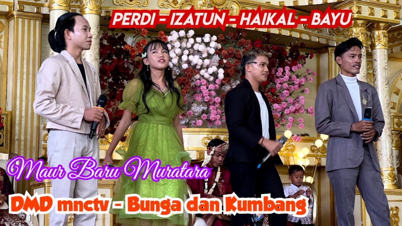 Perdi, Izatun, Haikal, Bayu - Bunga dan Kumbang || Artis DMD mnctv Menghebohkan Maur Muratara Sumsel