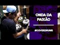 ONDA DA PAIXÃO (FORRÓ REMEXE) - #COVERDRUMS