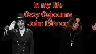 In my life Ozzy Osbourne and  John Lennon