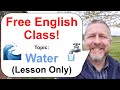 Let's Learn English! Topic: Water! 🌊🚰 - Lesson Only - Free English Class!