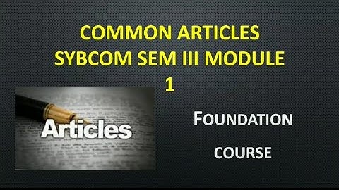 COMMON ARTICLES OF MODULE 1 SYBCOM SEM III FC