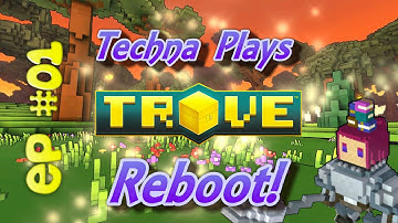 Techna Plays Trove | REBOOT EP 01 | Starting Over!