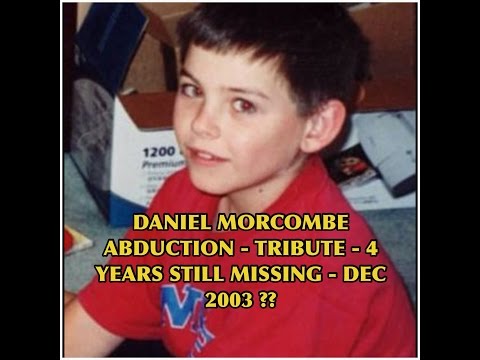 DANIEL MORCOMBE TRIBUTE - 4 YEARS STILL MISSING DE...
