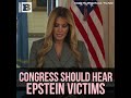Melania Trump: Epstein Victims Should Be Given Opportunity to Testify Before Congress